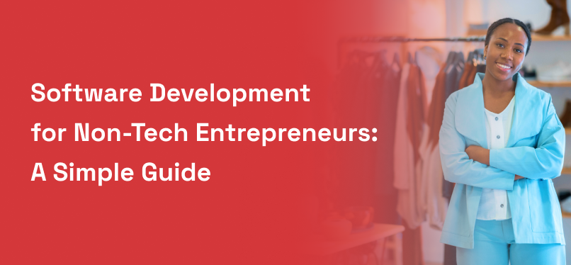 Software Development for Non-Tech Entrepreneurs: A Simple Guide